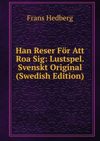 Han Reser For Att Roa Sig: Lustspel. Svenskt Original (Swedish Edition)