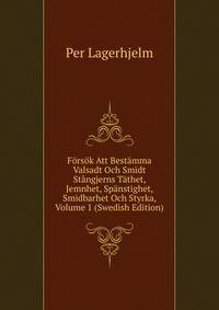 Forsok Att Bestamma Valsadt Och Smidt Stangjerns Tathet, Jemnhet, Spanstighet, Smidbarhet Och Styrka, Volume 1 (Swedish Edition)