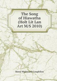 The Song of Hiawatha (Holt Lit Lan Art M/S 2010)