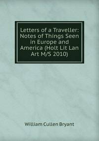 Letters of a Traveller: Notes of Things Seen in Europe and America (Holt Lit Lan Art M/S 2010)