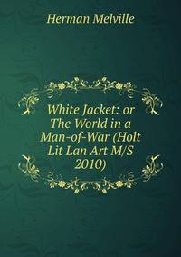 White Jacket: or The World in a Man-of-War (Holt Lit Lan Art M/S 2010)