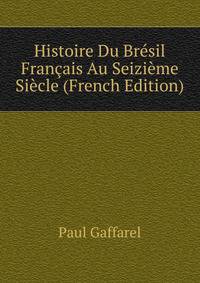 Histoire Du Bresil Francais Au Seizieme Siecle (French Edition)