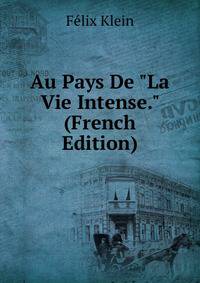 Au Pays De "La Vie Intense." (French Edition)