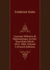L'europe Militaire Et Diplomatique Au Dix-Neuvi?me Si?cle, 1815-1884, Volume 3 (French Edition)
