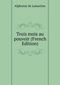 Trois mois au pouvoir (French Edition)