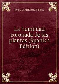 La humildad coronada de las plantas (Spanish Edition)