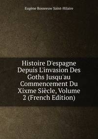 Histoire D'espagne Depuis L'invasion Des Goths Jusqu'au Commencement Du Xixme Si?cle, Volume 2 (French Edition)