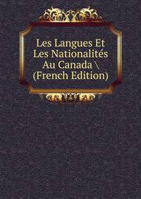 Les Langues Et Les Nationalites Au Canada (French Edition)