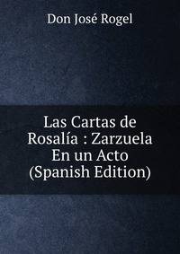 Las Cartas de Rosalia : Zarzuela En un Acto (Spanish Edition)
