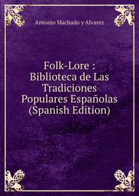 Folk-Lore : Biblioteca de Las Tradiciones Populares Espanolas (Spanish Edition)