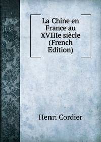 La Chine en France au XVIIIe siecle (French Edition)