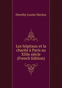 Les hopitaux et la charite a Paris au XIIIe siecle (French Edition)