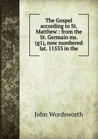 The Gospel according to St. Matthew : from the St. Germain ms. (g1), now numbered lat. 11553 in the