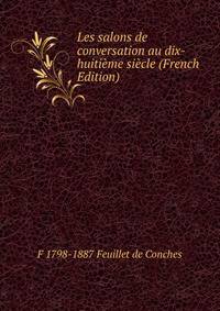 Les salons de conversation au dix-huitieme siecle (French Edition)