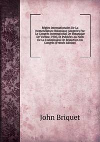 Regles Internationales De La Nomenclature Botanique Adoptees Par Le Congres International De Botanique De Vienne, 1905, Et Publiees Au Nom De La Commission De Redaction Du Congres (French Edition)
