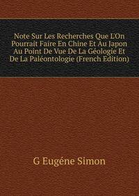 Note Sur Les Recherches Que L'On Pourrait Faire En Chine Et Au Japon Au Point De Vue De La G?ologie Et De La Pal?ontologie (French Edition)