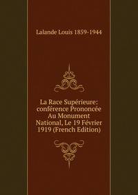 La Race Superieure: conference Prononcee Au Monument National, Le 19 Fevrier 1919 (French Edition)