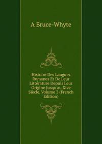 Histoire Des Langues Romanes Et De Leur Litt?rature Depuis Leur Origine Jusqu'au Xive Si?cle, Volume 3 (French Edition)