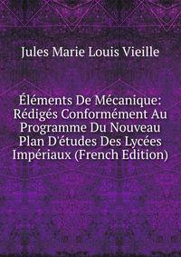 ?l?ments De M?canique: R?dig?s Conform?ment Au Programme Du Nouveau Plan D'?tudes Des Lyc?es Imp?riaux (French Edition)