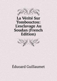 La V?rit? Sur Tombouctou: L'esclavage Au Soudan (French Edition)
