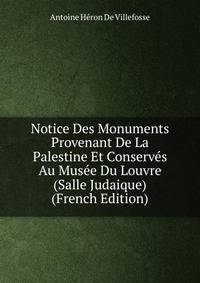 Notice Des Monuments Provenant De La Palestine Et Conserves Au Musee Du Louvre (Salle Judaique) (French Edition)