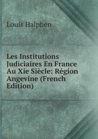 Les Institutions Judiciaires En France Au Xie Siecle: Region Angevine (French Edition)