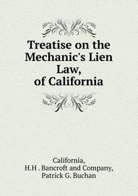 Treatise on the Mechanic's Lien Law, of California