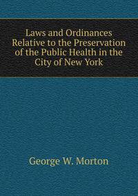 Laws and Ordinances Relative to the Preservation of the Public Health in the City of New York
