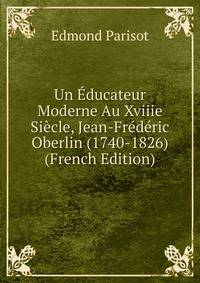 Un Educateur Moderne Au Xviiie Siecle, Jean-Frederic Oberlin (1740-1826) (French Edition)