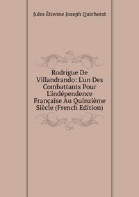 Rodrigue De Villandrando: L'un Des Combattants Pour L'ind?pendence Fran?aise Au Quinzi?me Si?cle (French Edition)