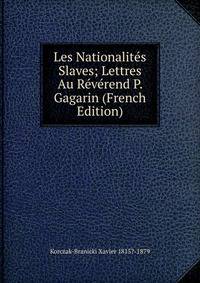 Les Nationalites Slaves; Lettres Au Reverend P. Gagarin (French Edition)