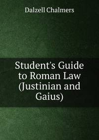 Student's Guide to Roman Law (Justinian and Gaius)