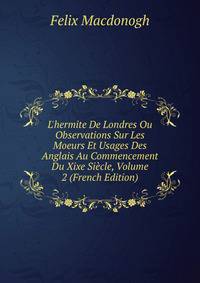 L'hermite De Londres Ou Observations Sur Les Moeurs Et Usages Des Anglais Au Commencement Du Xixe Si?cle, Volume 2 (French Edition)