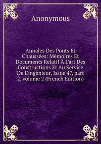 Annales Des Ponts Et Chauss?es: M?moires Et Documents Relatif ? L'art Des Constructions Et Au Service De L'ing?nieur, Issue 47, part 2, volume 2 (French Edition)