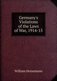 Germany's Violations of the Laws of War, 1914-15