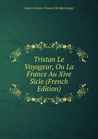 Tristan Le Voyageur, Ou La France Au Xive Sicle (French Edition)