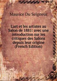 L'art et les artistes au Salon de 1881: avec une introduction sur les critiques des Salons depuis leur origine (French Edition)