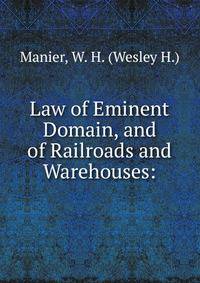 Law of Eminent Domain, and of Railroads and Warehouses: