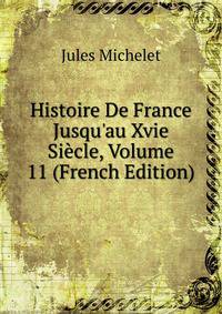 Histoire De France Jusqu'au Xvie Si?cle, Volume 11 (French Edition)