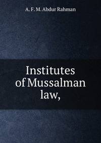 Institutes of Mussalman law,
