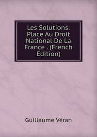 Les Solutions: Place Au Droit National De La France . (French Edition)