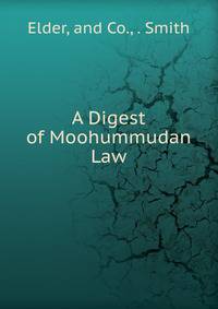 A Digest of Moohummudan Law