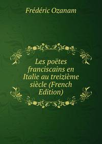 Les poetes franciscains en Italie au treizieme siecle (French Edition)
