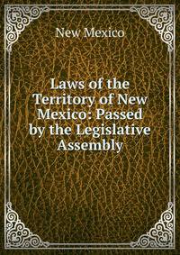 Laws of the Territory of New Mexico: Passed by the Legislative Assembly