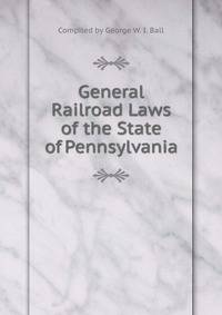 General Railroad Laws of the State of Pennsylvania