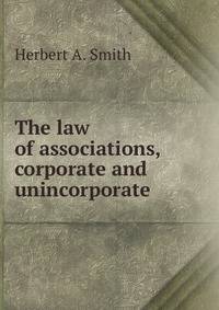 The law of associations, corporate and unincorporate