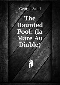 The Haunted Pool: (la Mare Au Diable).