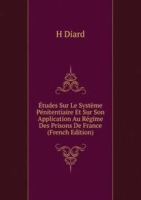 Etudes Sur Le Systeme Penitentiaire Et Sur Son Application Au Regime Des Prisons De France (French Edition)