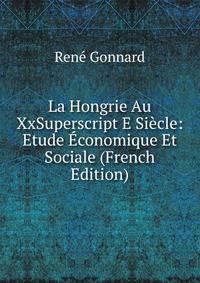 La Hongrie Au XxSuperscript E Siecle: Etude Economique Et Sociale (French Edition)
