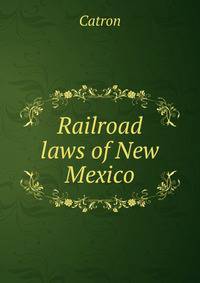 Railroad laws of New Mexico